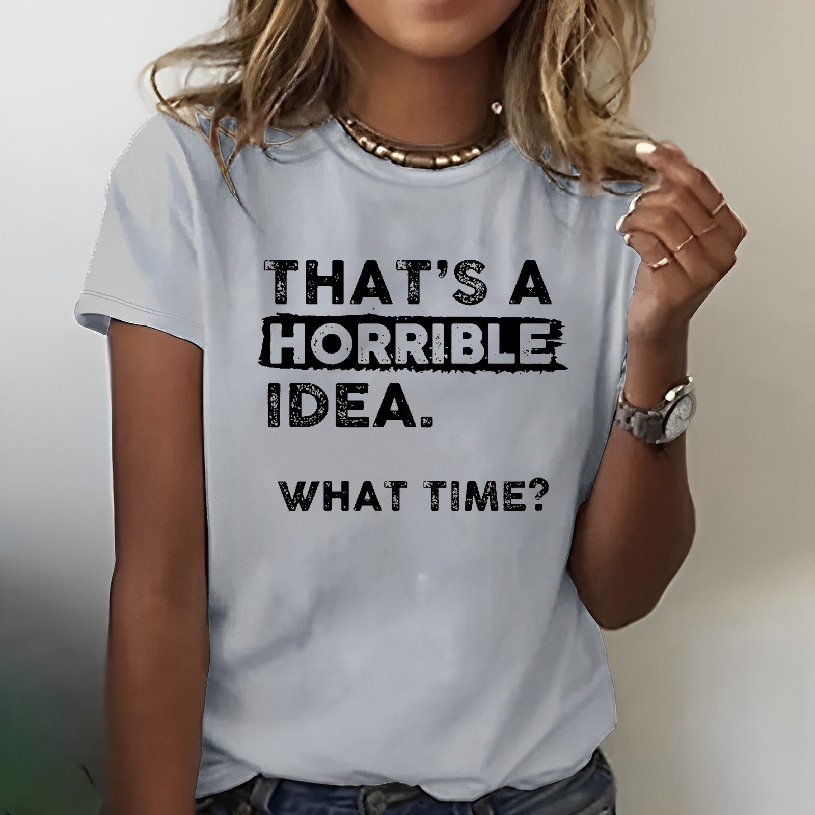 That Is A Horrible Idea What Time? Sarcastic T-shirt