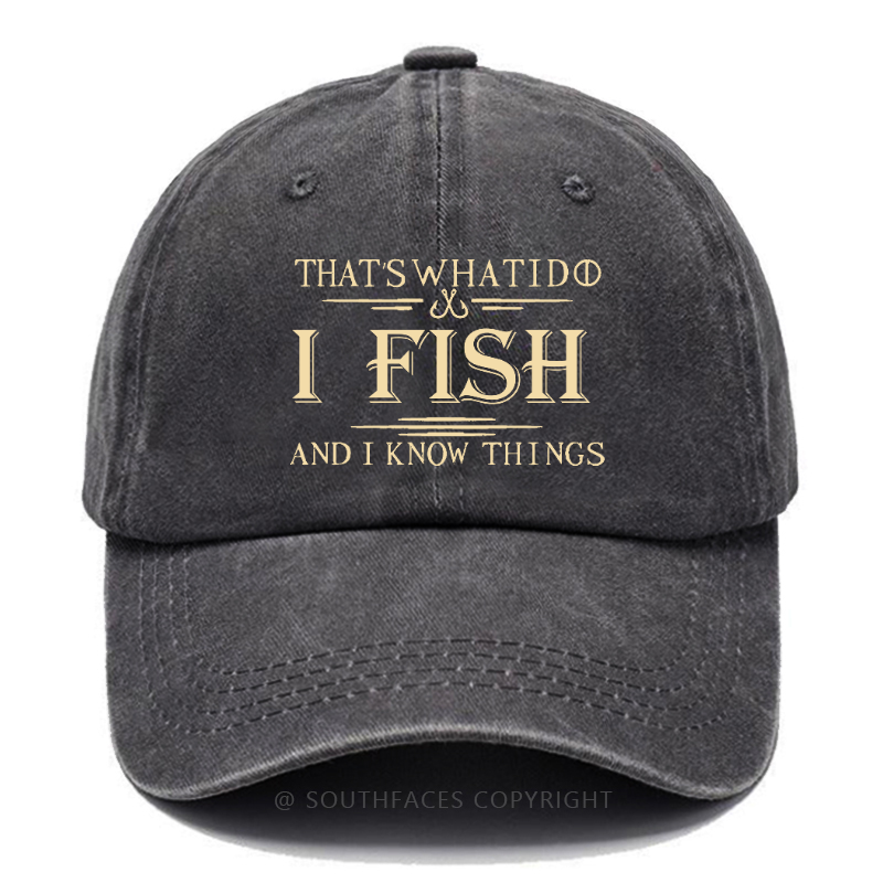 That's What I Do I Fish And I Know Things Funny Fishing Print Hats