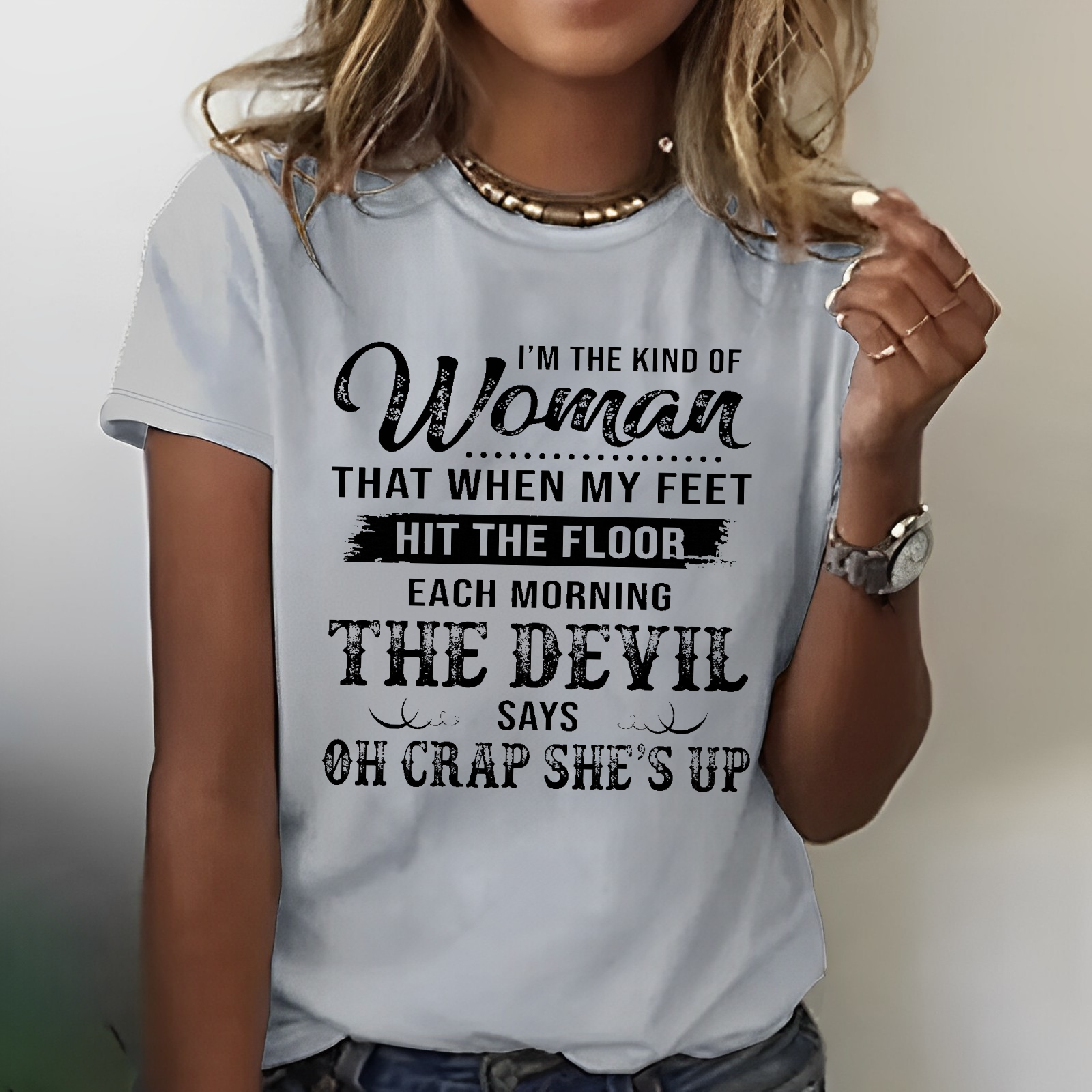 I'm The Kind Of Woman That When My Feet Hit The Floor Each Morning T-shirt
