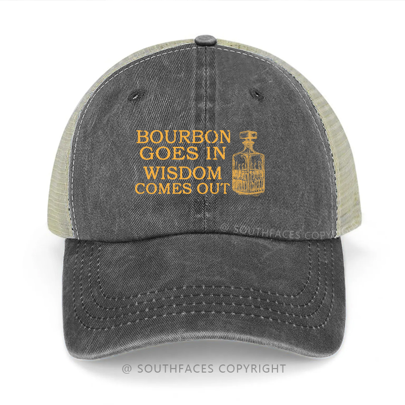 Bourbon Goes In Wisdom Comes Out Print Trucker Cap
