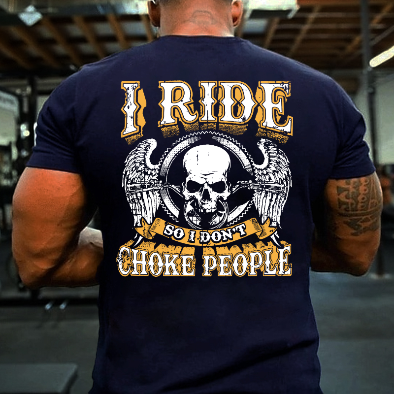 I Ride So I Don't Choke People Motorcycle Lovers T-shirt