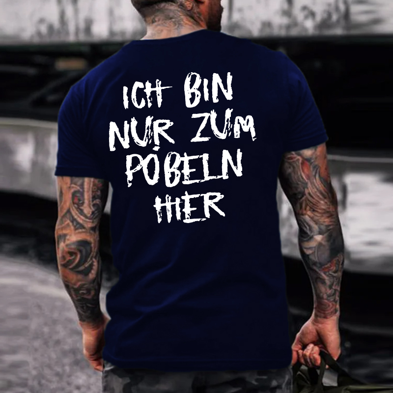 Ich Bin Nur Zum Pobeln Hier T-shirt