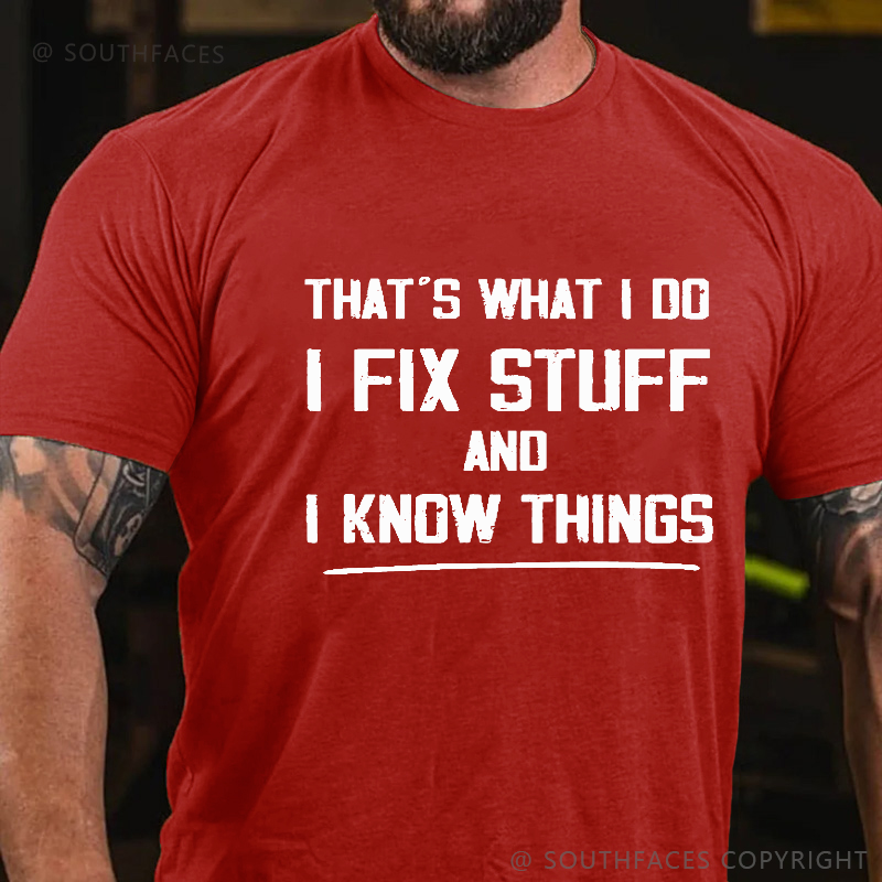 That's What I Do I Fix Stuff And I Know Things T-shirt