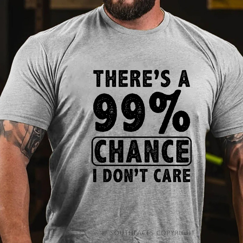 There's A 99% Chance I Don't Care Funny Print Men's T-shirt