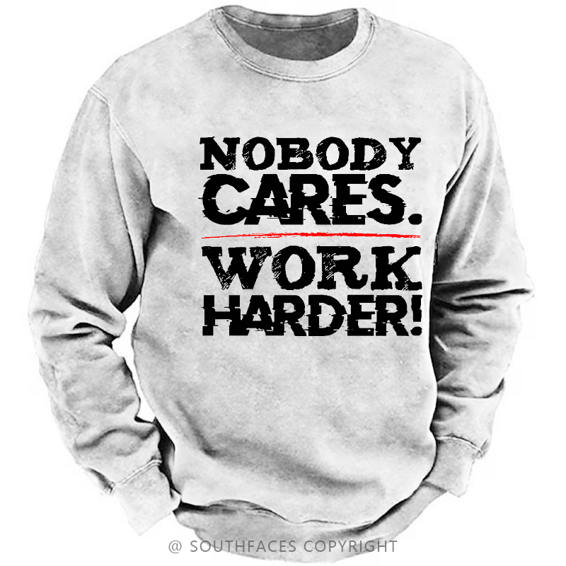 Nobody Cares Work Harder Sarcastic Men's Sweatshirt