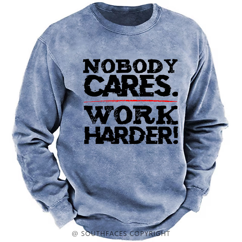 Nobody Cares Work Harder Sarcastic Men's Sweatshirt