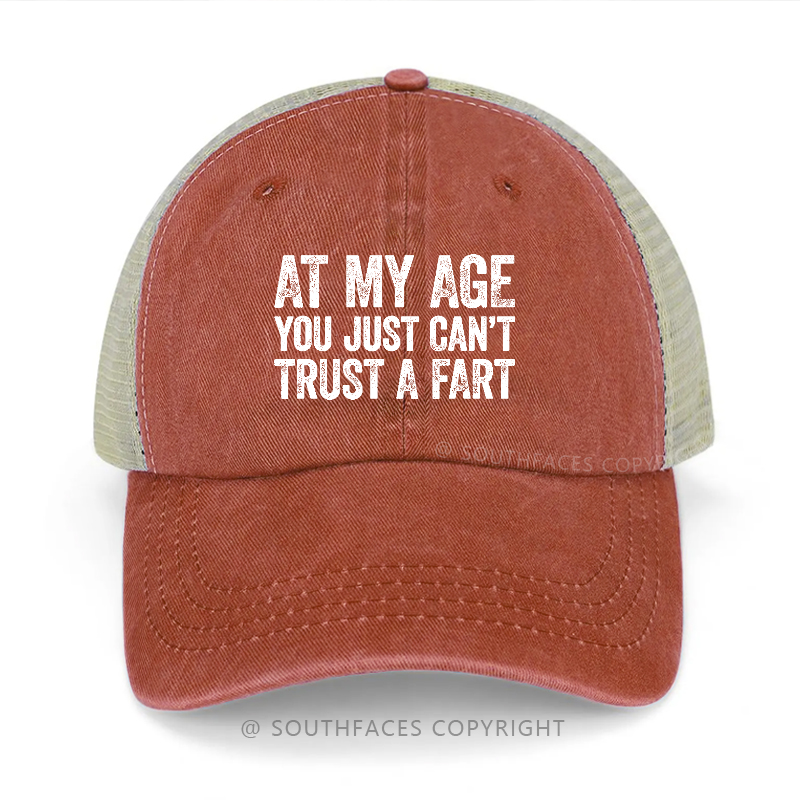 At My Age You Just Can't Trust A Fart Trucker Cap