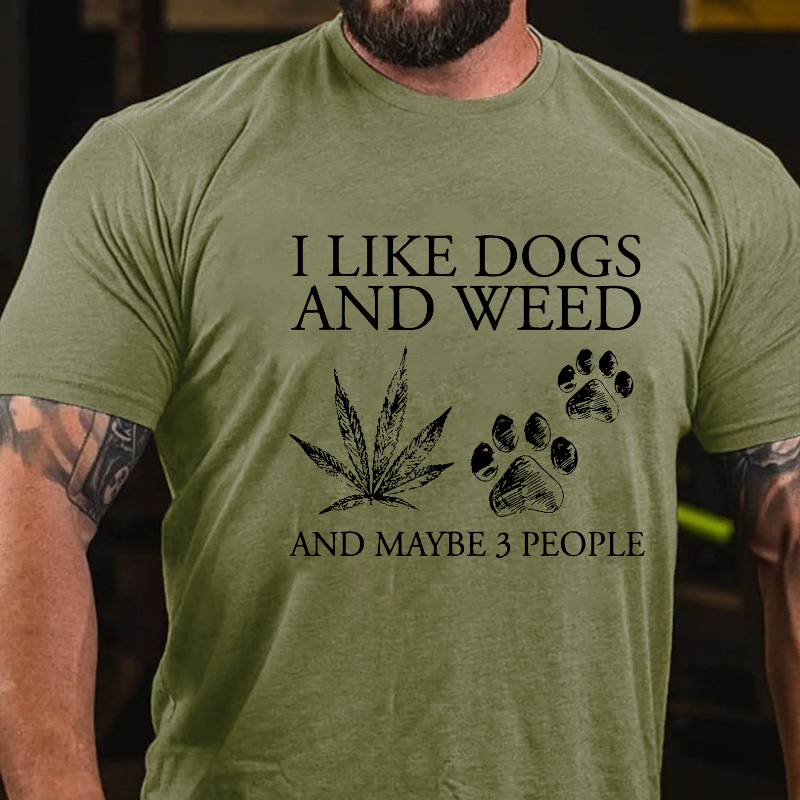 I Like Dogs And Weed And Maybe 3 People T-shirt