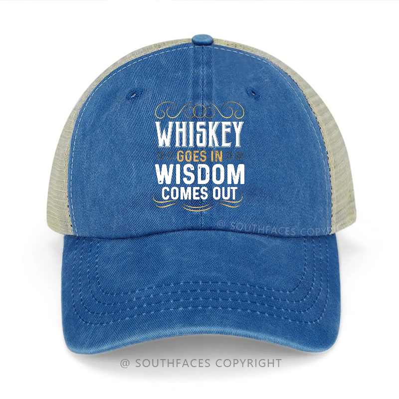 Whiskey Goes In Wisdom Comes Out Funny Sarcastic Trucker Cap