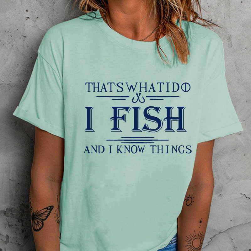 That's What I Do I Fish And I Know Things T-shirt