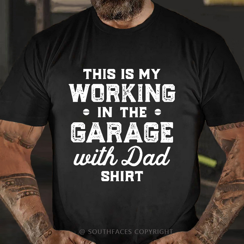 This Is My Working In The Garage With Dad Shirt T-shirt