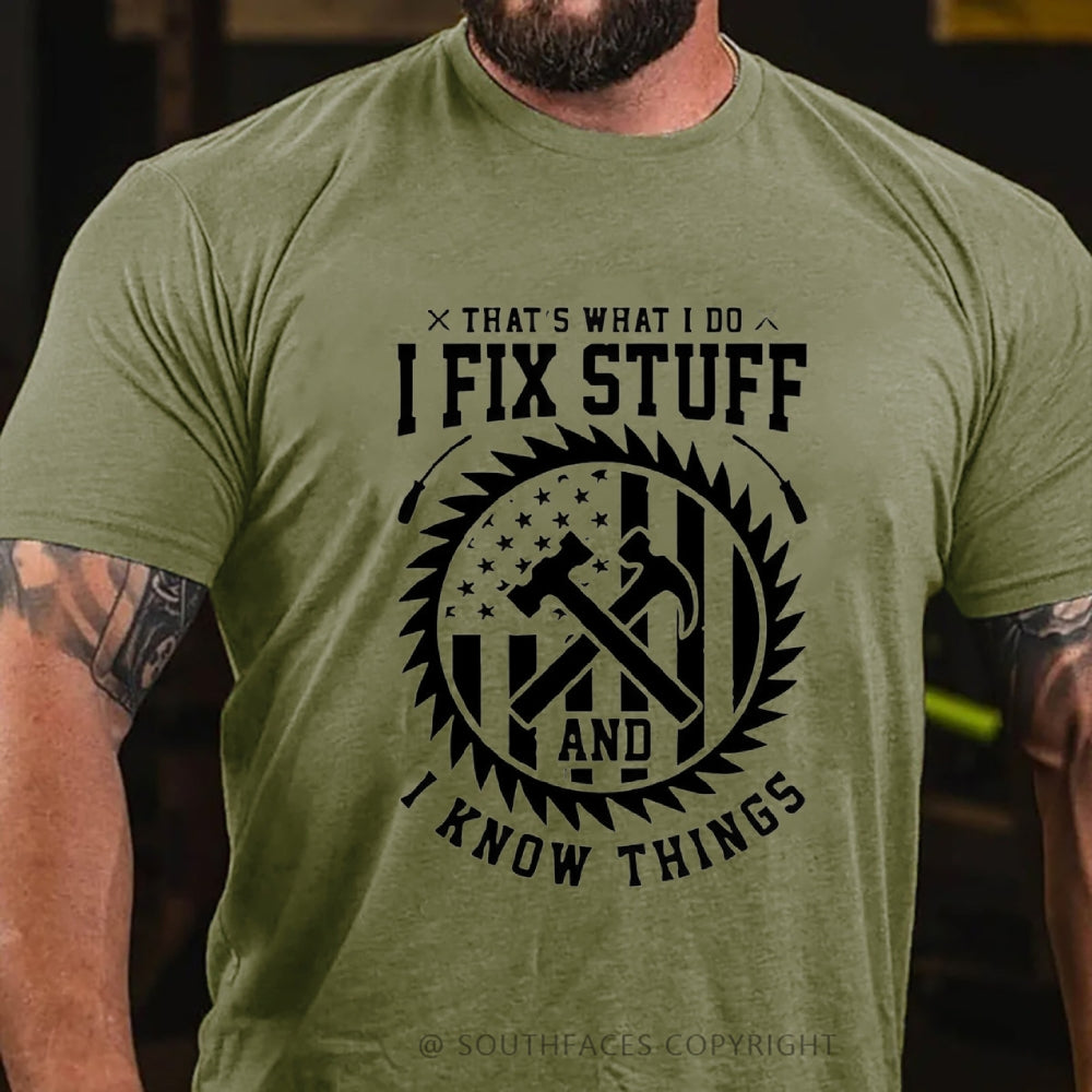 That's What I Do I Fix Stuff And I Know Things T-Shirt