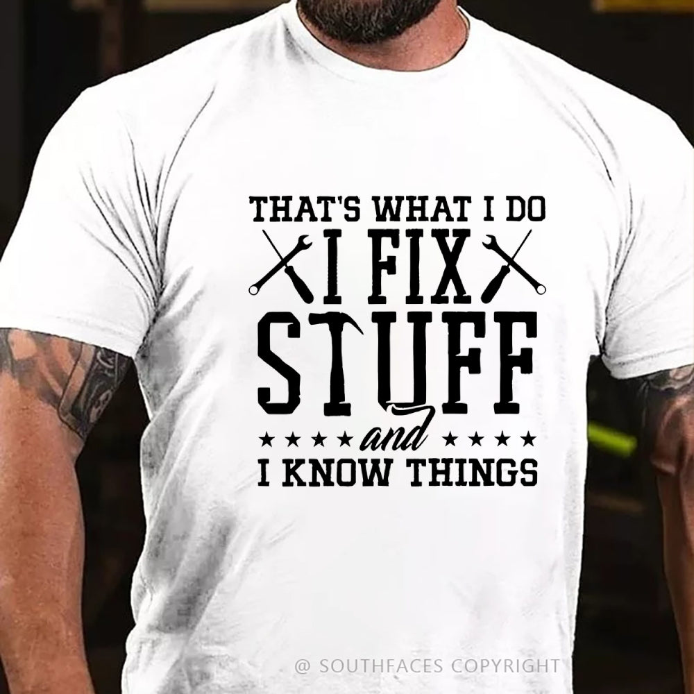 That's What I Do I Fix Stuff And I Know Things T-Shirt