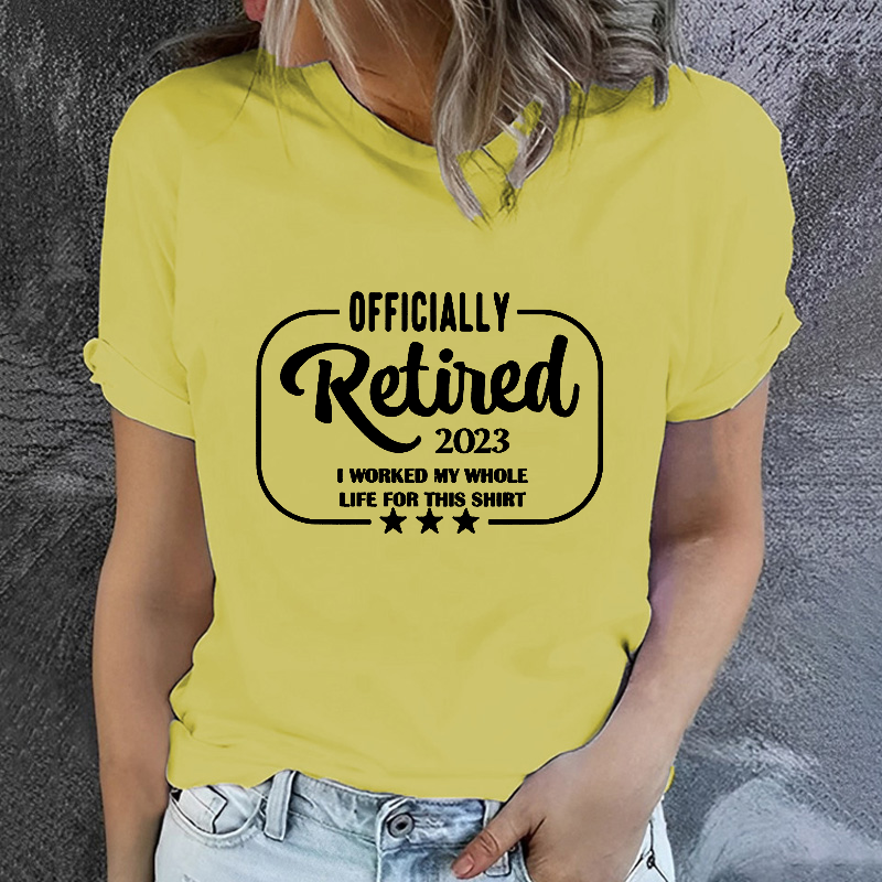 Officially Retired 2023 I Worked My Whole Life For This T-shirt