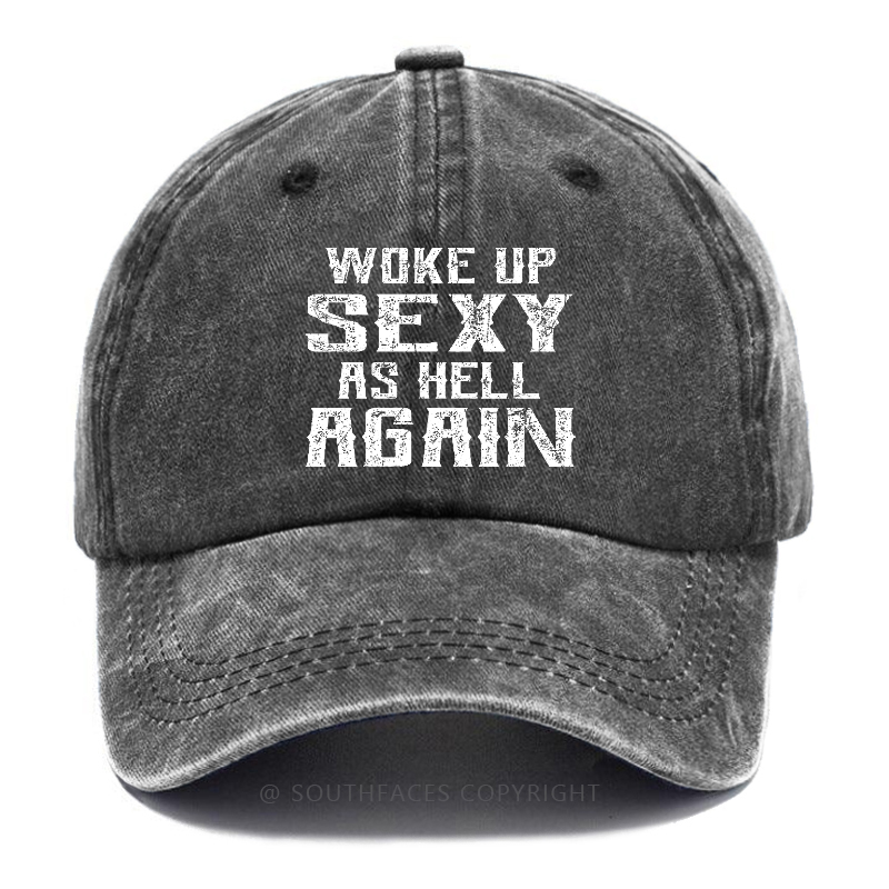 Woke Up Sexy As Hell Again Hat