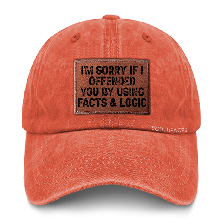 I'm Sorry If I Offended You By Using Facts and Logic Leather Patch Cap