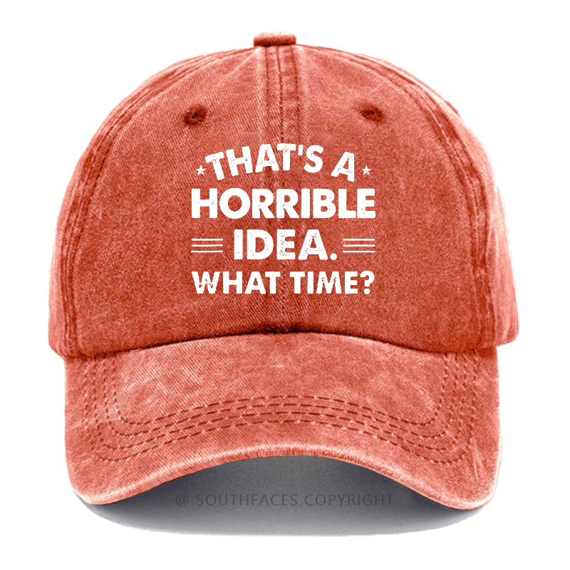That's A Horrible Idea. What Time? Hat
