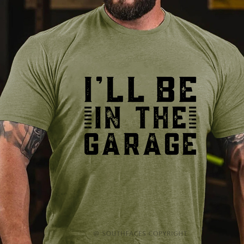 I'll Be In The Garage T-shirt