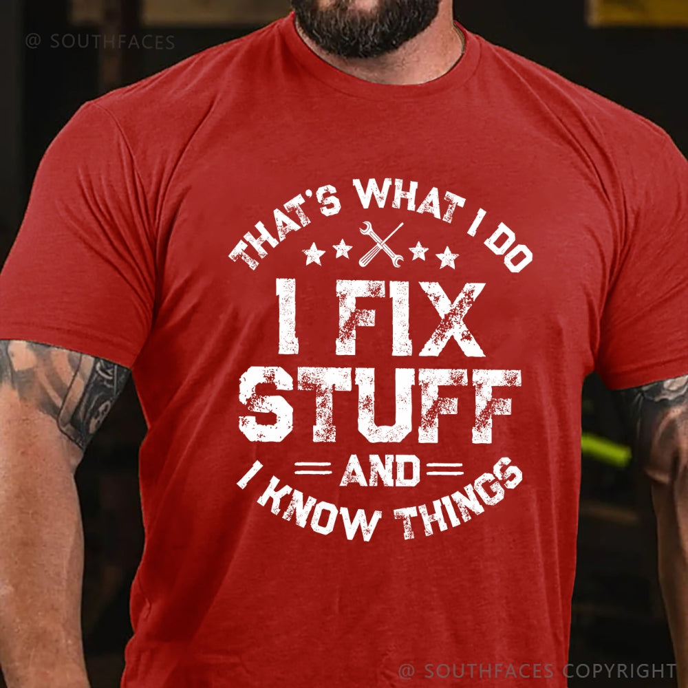 That's What I Do I Fix Stuff And I Know Things T-shirt