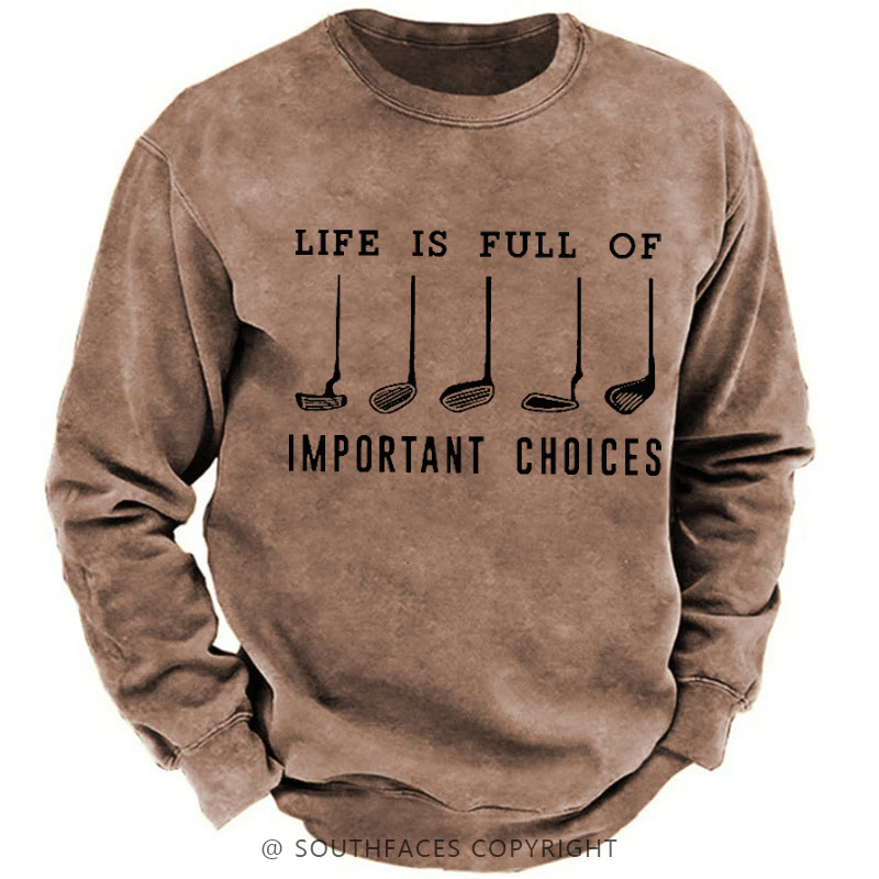 Life Is Full Of Important Choice Golf Player Sweatshirt