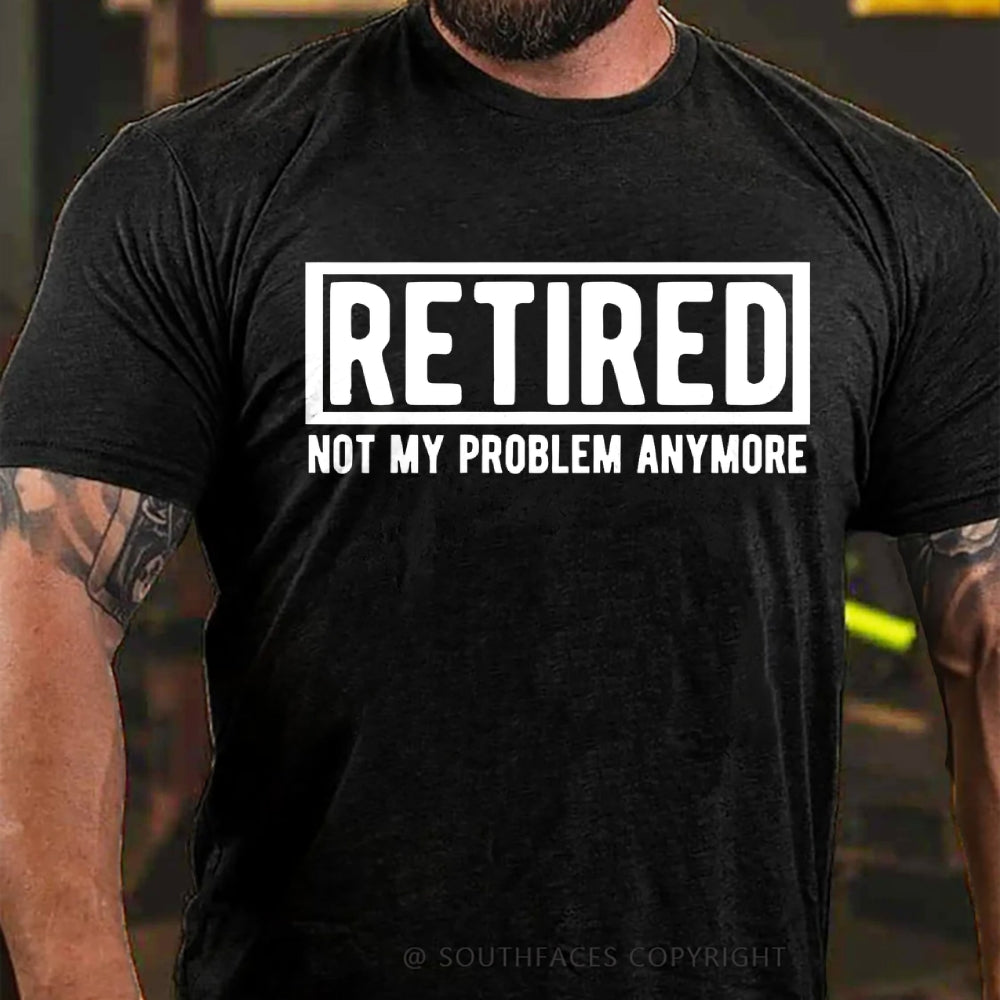 Retired Not My Problem Anymore T-shirt