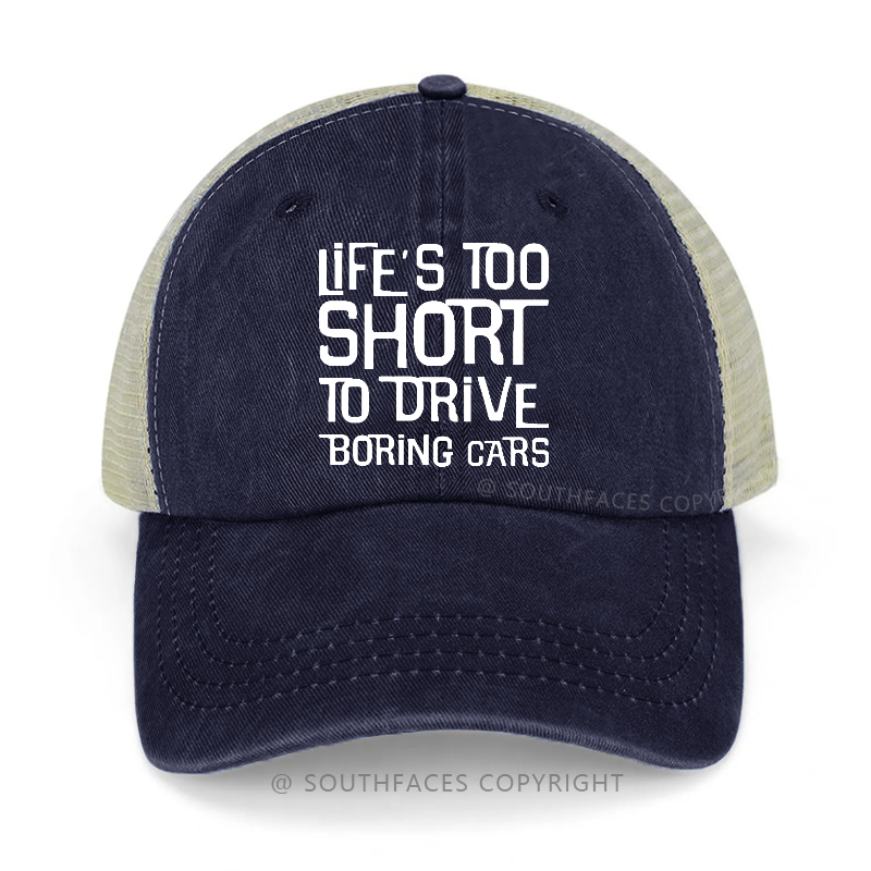 Life's Too Short To Drive Boring Cars Trucker Cap