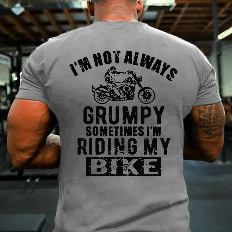 I'm Not Always Grumpy Sometimes I'm Riding My Bike T-shirt