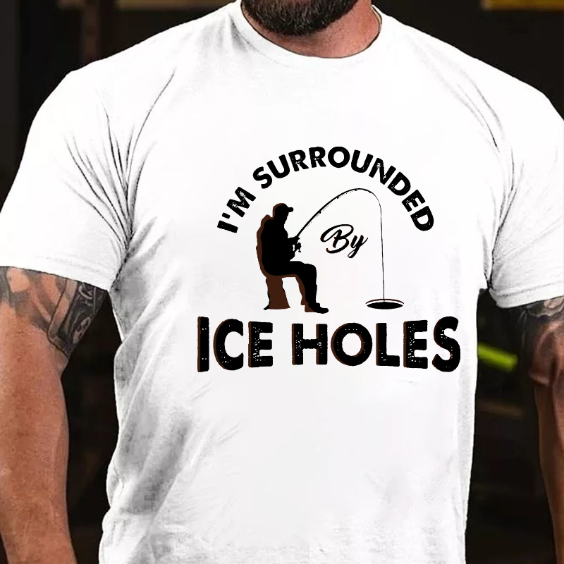 I´M Surrounded By Ice Holes Funny Ice Fishing T-shirt