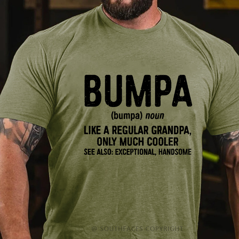 Bumpa Like A Regular Grandpa, Only Much Cooler See Also: Exceptional, Handsome T-shirt
