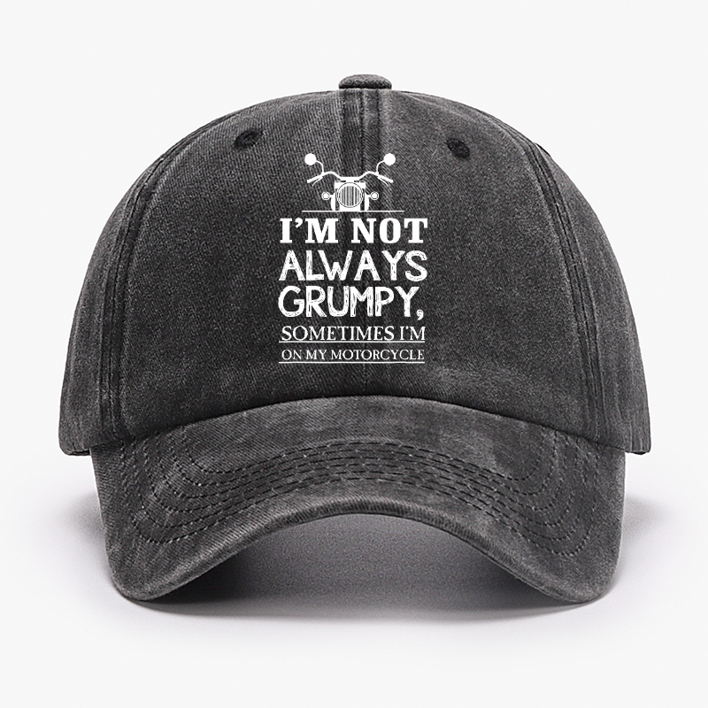 I'm Not Always Grumpy Sometimes I'm On My Motorcycle Hat
