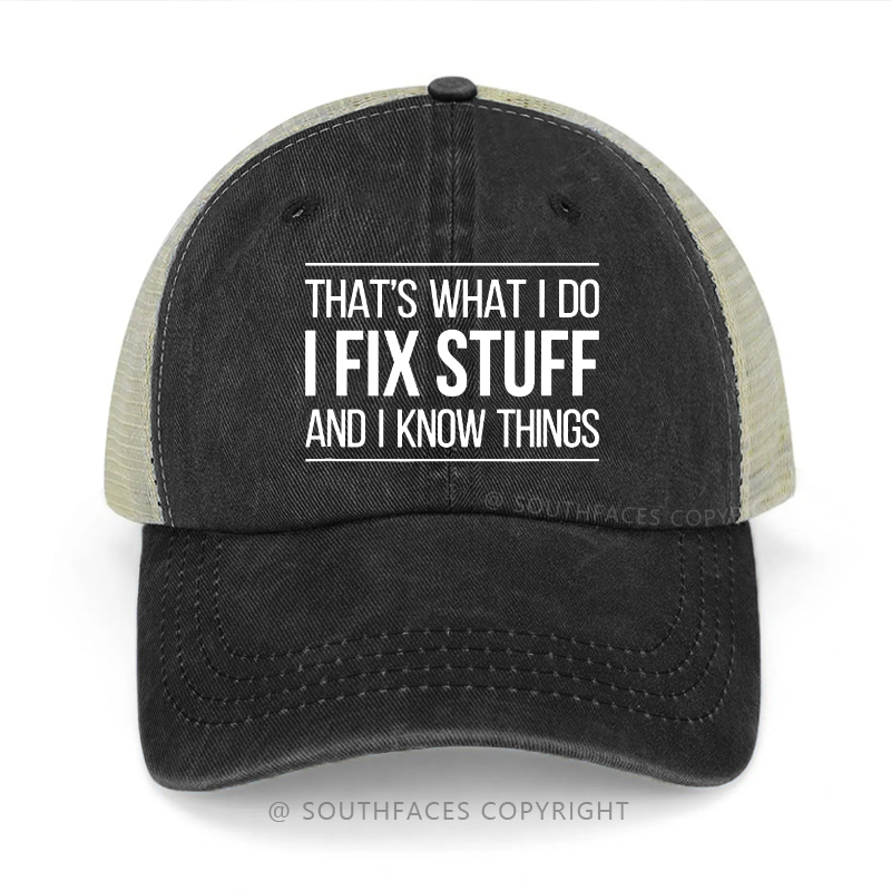 That's What I Do I Fix Stuff And I Know Things Trucker Cap