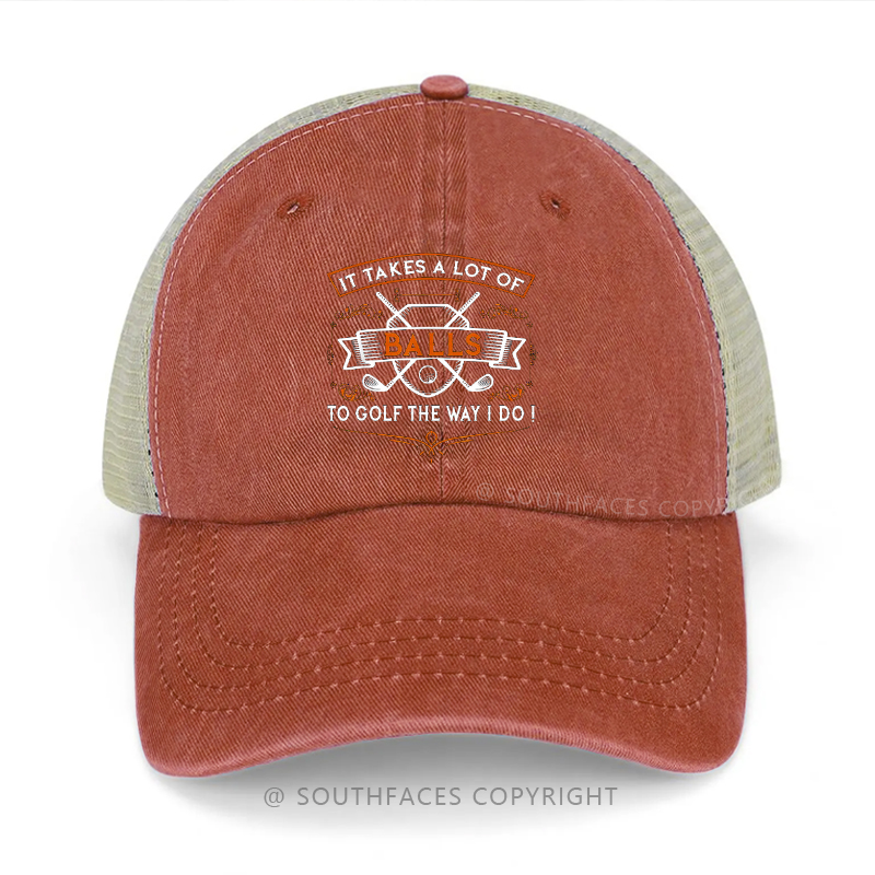 It Takes A Lot Of Balls To Golf The Way I Do Trucker Cap