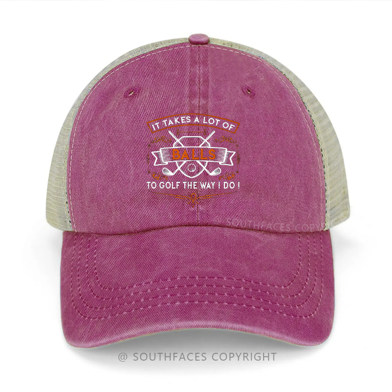 It Takes A Lot Of Balls To Golf The Way I Do Trucker Cap