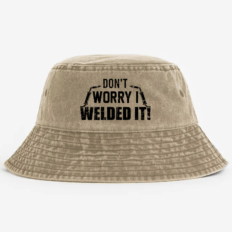 Don't Worry I Welded It Bucket Hat