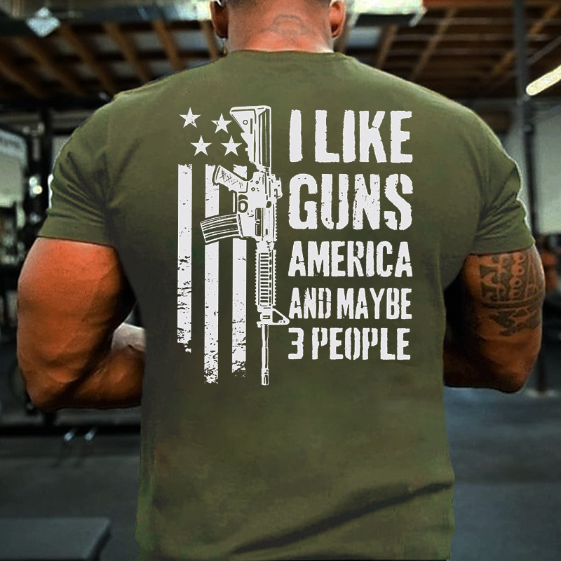 I Like Guns America And Maybe 3 People T-shirt