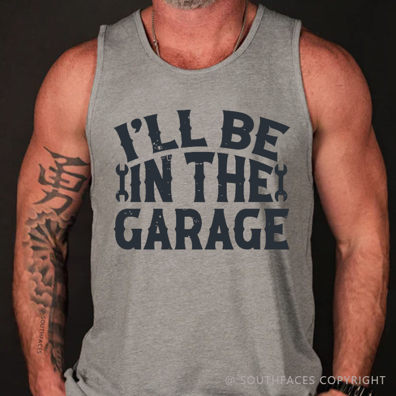 I'll Be In The Garage Funny Men's Mechanic Tank Top