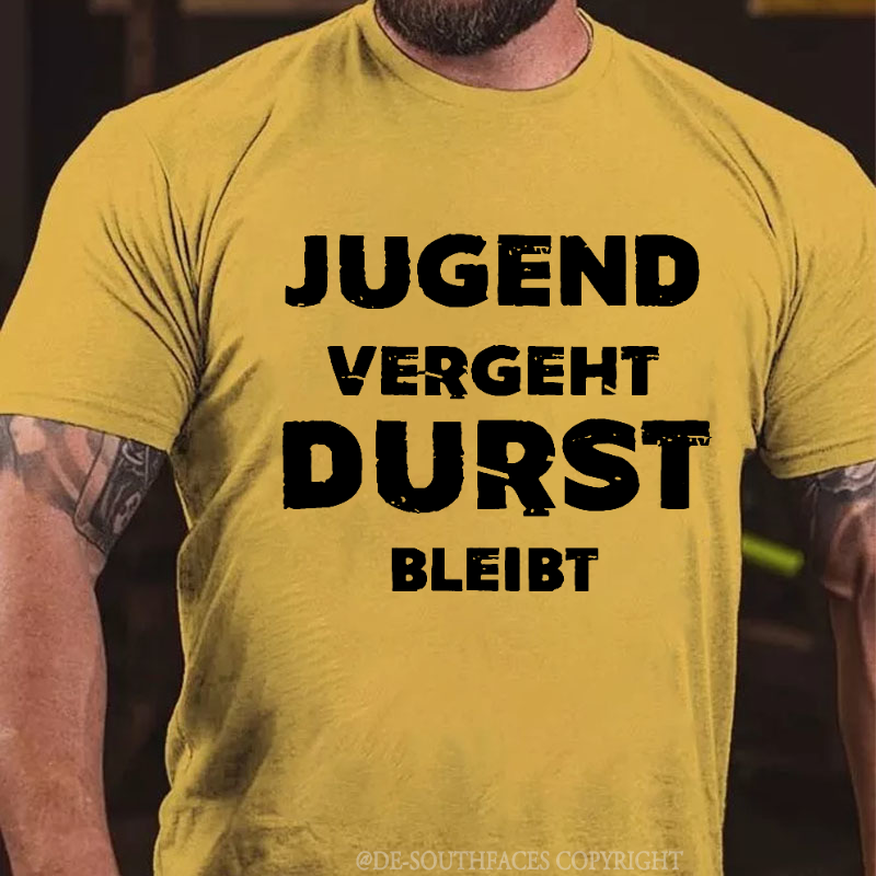 Jugend Vergeht Durst Bleibt T-Shirt