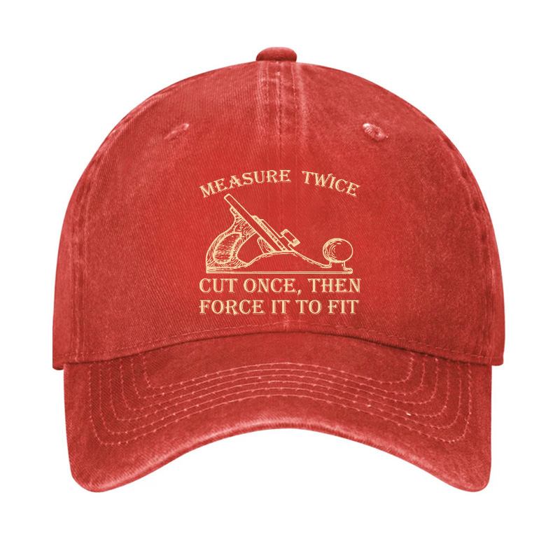 Measure Twice Cut Once, Then Force It To Fit Hat