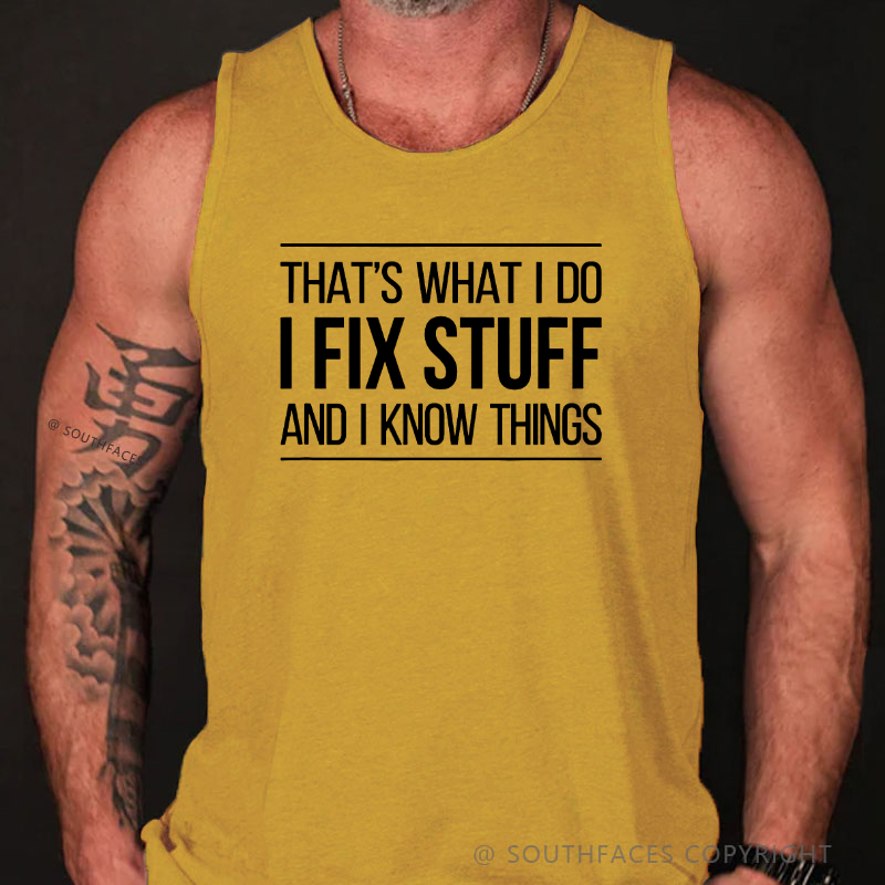 That's What I Do I Fix Stuff And I Know Things Tank Top