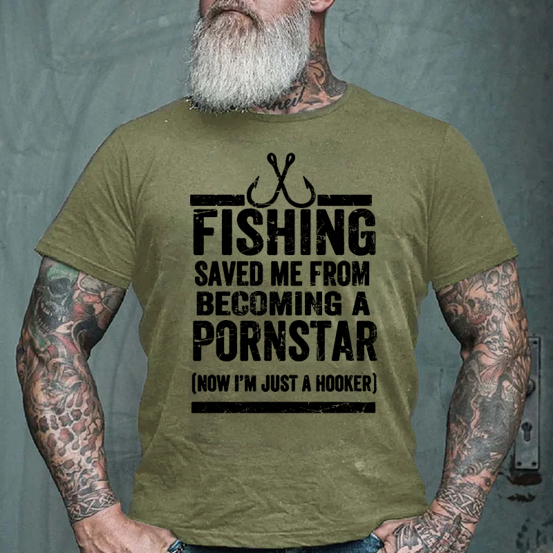 Fishing Saved Me from Being A Pornstar Now I'm Just A Hooker T-shirt