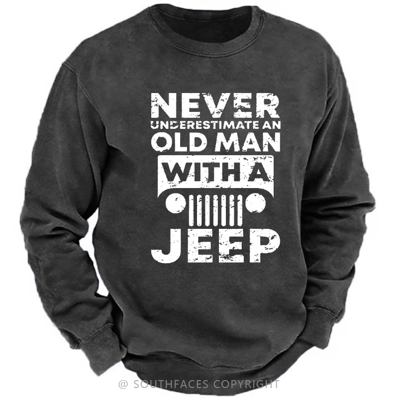 Never Understimate An Old Man With A Jeep Sweatshirt