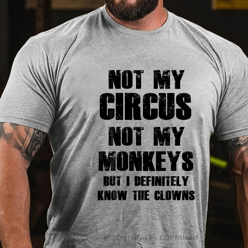 Not My Circus Not My Monkeys But I Definitely Know The Clowns Funny Print T-shirt