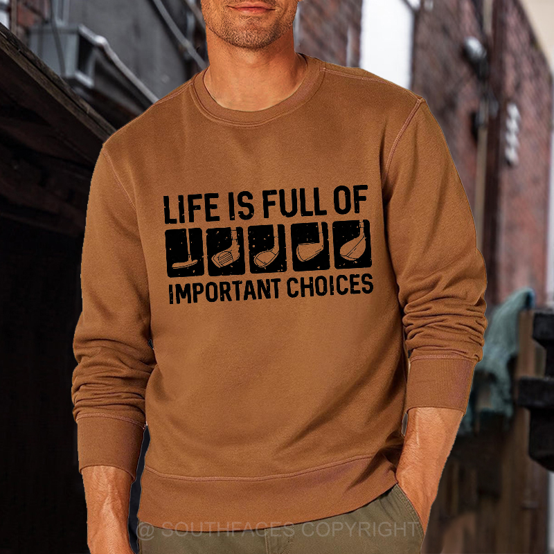 Life Is Full Of Important Choice Sweatshirt