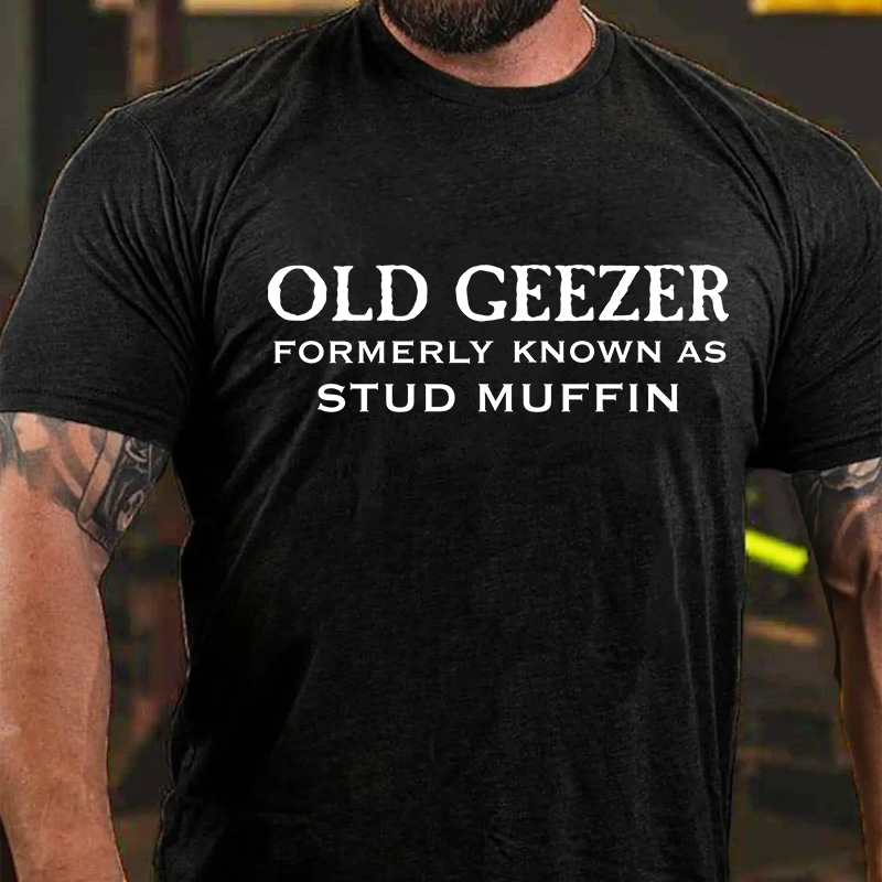 Men's Old Geezer Formerly Known As Stud Muffin T-shirt