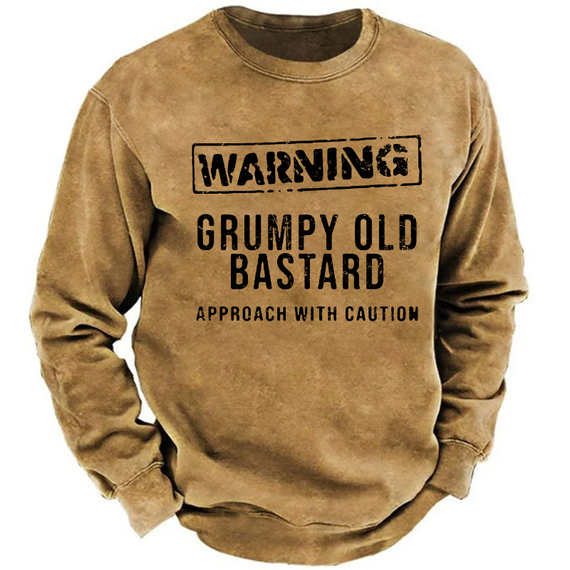 Warning Grumpy Old Bastard Approach With Caution Sweatshirt
