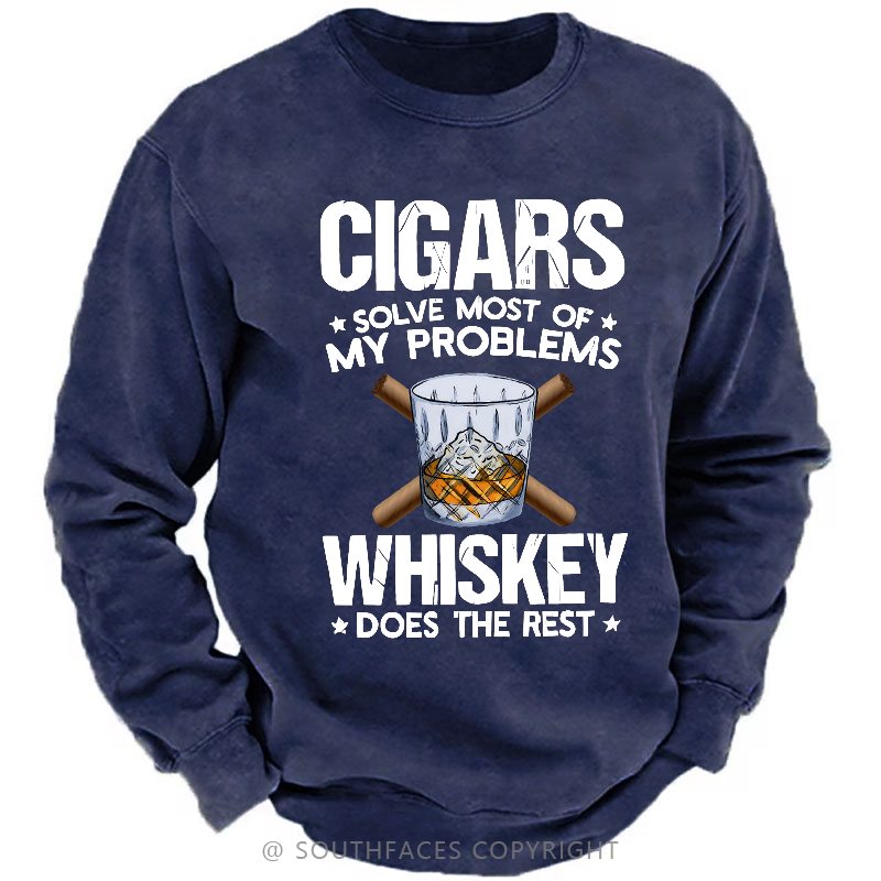 Cigars Solve Most Of My Problems Whiskey Does The Rest Shirt Sweatshirt