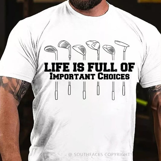 Life Is Full Of Important Choice Golf Player T-shirt