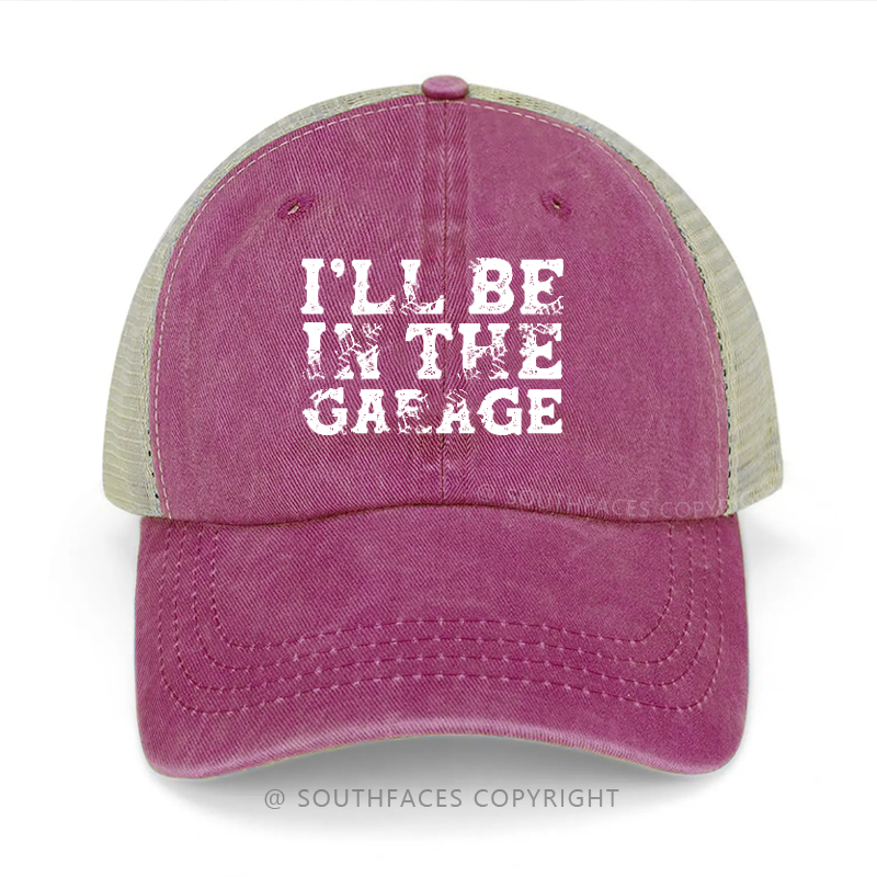 I'll Be In The Garage Trucker Cap