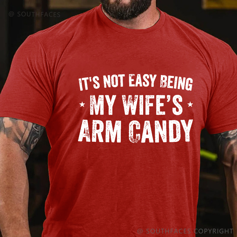 It's Not Easy Being My Wifes Arm Candy Family T-shirt