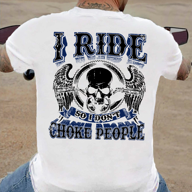 I Ride So I Don't Choke People Motorcycle Lovers T-shirt